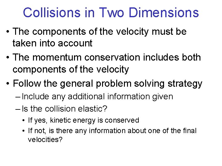 Collisions in Two Dimensions • The components of the velocity must be taken into