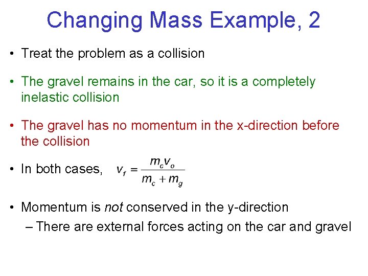 Changing Mass Example, 2 • Treat the problem as a collision • The gravel Changing Mass Example, 2 • Treat the problem as a collision • The gravel