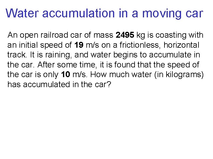 Water accumulation in a moving car An open railroad car of mass 2495 kg Water accumulation in a moving car An open railroad car of mass 2495 kg