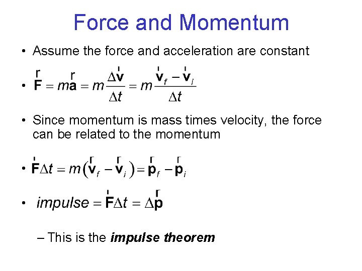 Force and Momentum • Assume the force and acceleration are constant • • Since