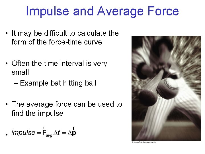 Impulse and Average Force • It may be difficult to calculate the form of