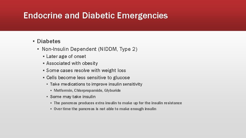 Endocrine and Diabetic Emergencies ▪ Diabetes ▪ Non-Insulin Dependent (NIDDM, Type 2) ▪ ▪