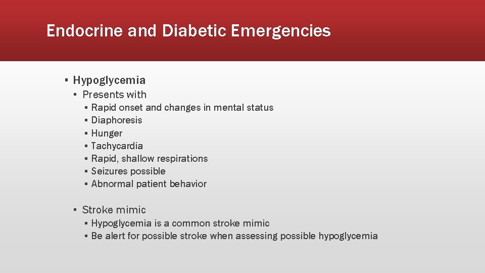 Endocrine and Diabetic Emergencies ▪ Hypoglycemia ▪ Presents with ▪ ▪ ▪ ▪ Rapid