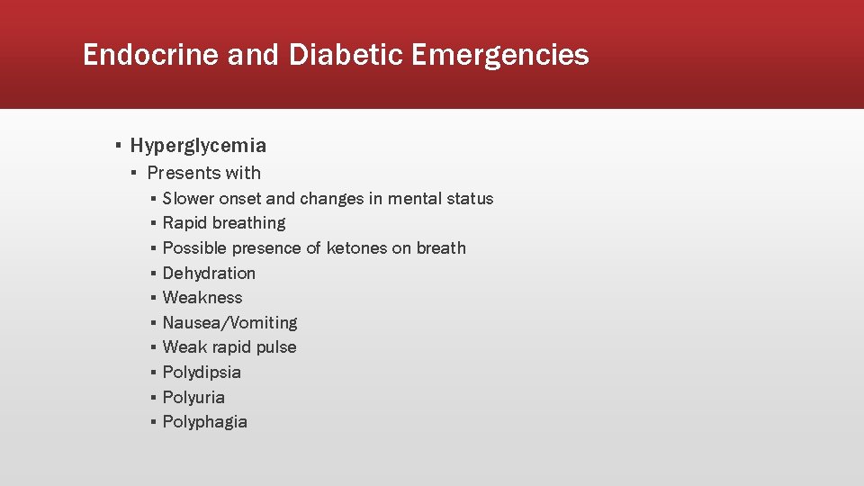 Endocrine and Diabetic Emergencies ▪ Hyperglycemia ▪ Presents with ▪ ▪ ▪ ▪ ▪