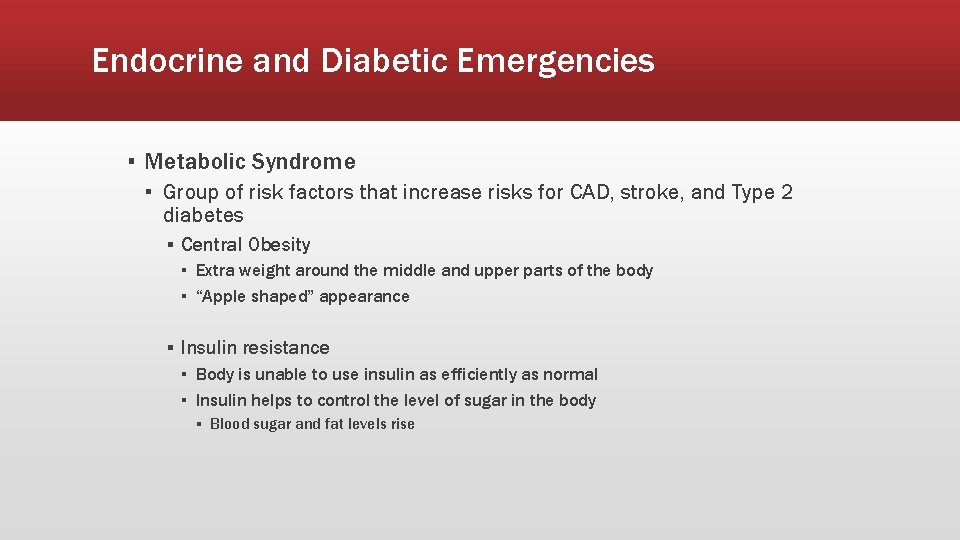 Endocrine and Diabetic Emergencies ▪ Metabolic Syndrome ▪ Group of risk factors that increase