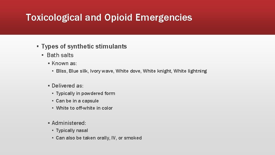 Toxicological and Opioid Emergencies ▪ Types of synthetic stimulants ▪ Bath salts ▪ Known