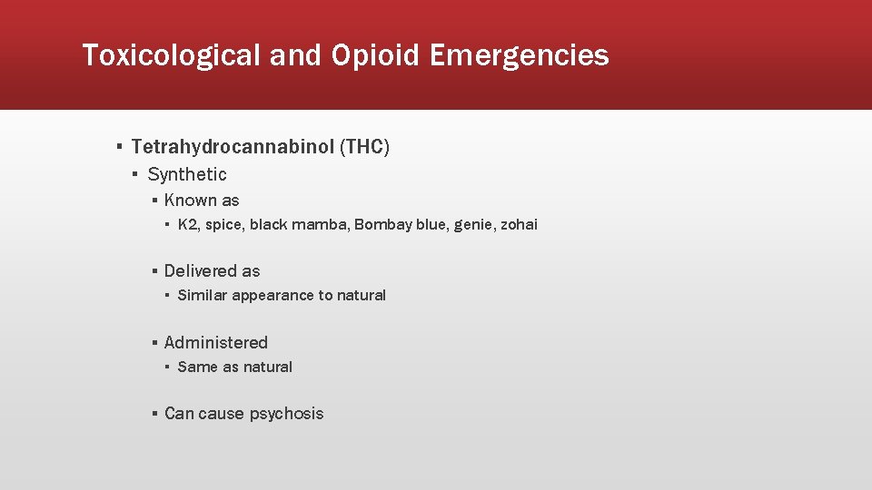 Toxicological and Opioid Emergencies ▪ Tetrahydrocannabinol (THC) ▪ Synthetic ▪ Known as ▪ K