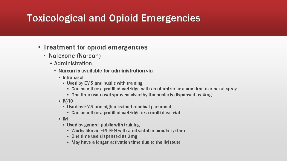 Toxicological and Opioid Emergencies ▪ Treatment for opioid emergencies ▪ Naloxone (Narcan) ▪ Administration