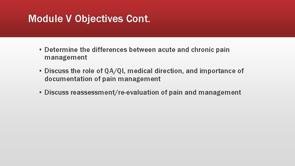 Module V Objectives Cont. ▪ Determine the differences between acute and chronic pain management