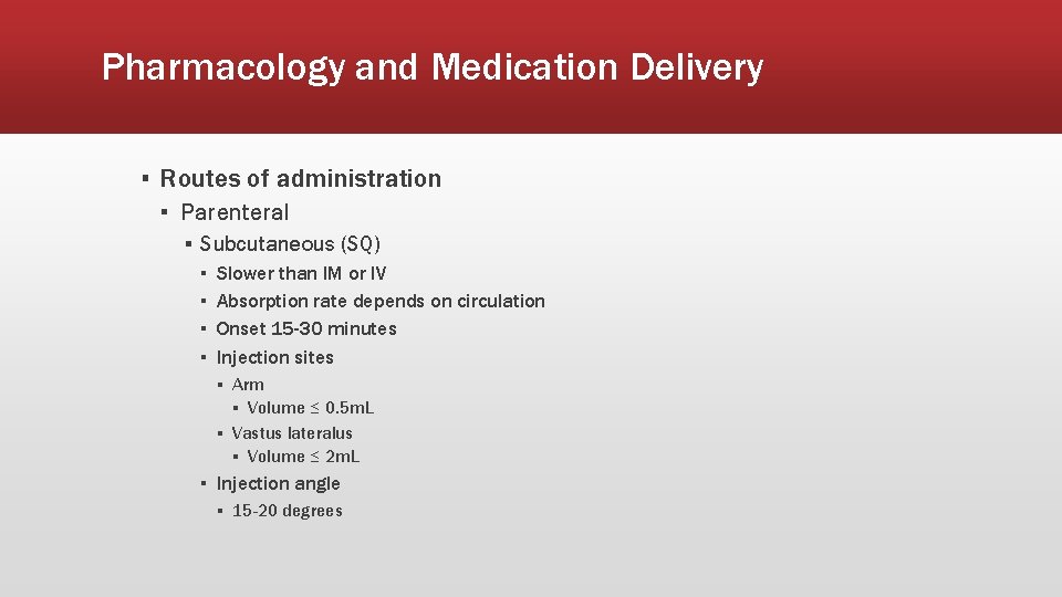 Pharmacology and Medication Delivery ▪ Routes of administration ▪ Parenteral ▪ Subcutaneous (SQ) ▪