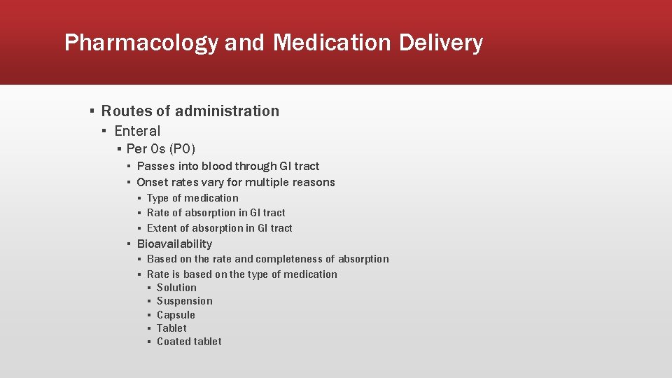 Pharmacology and Medication Delivery ▪ Routes of administration ▪ Enteral ▪ Per Os (PO)