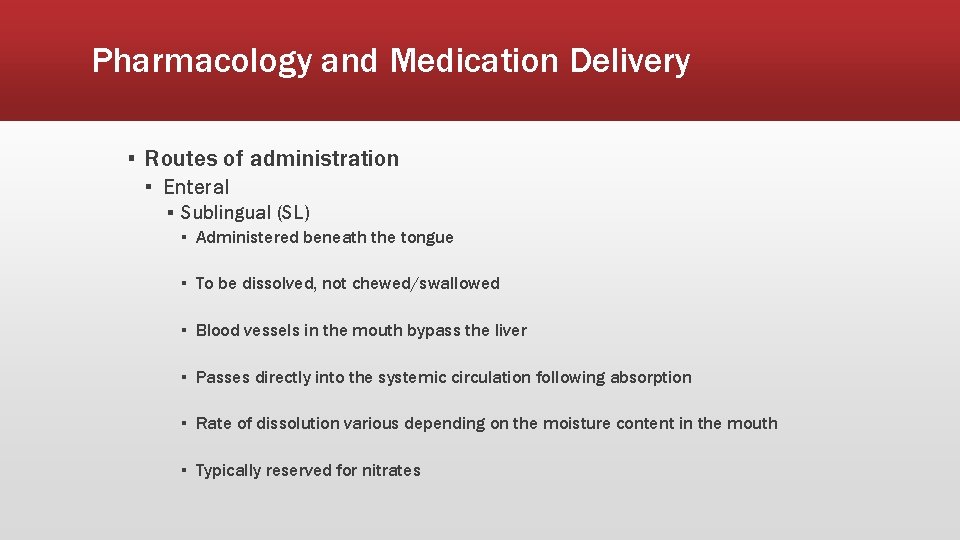 Pharmacology and Medication Delivery ▪ Routes of administration ▪ Enteral ▪ Sublingual (SL) ▪