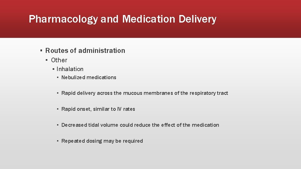 Pharmacology and Medication Delivery ▪ Routes of administration ▪ Other ▪ Inhalation ▪ Nebulized