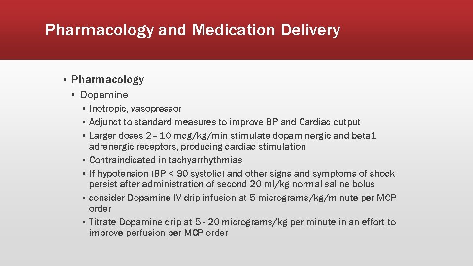 Pharmacology and Medication Delivery ▪ Pharmacology ▪ Dopamine ▪ Inotropic, vasopressor ▪ Adjunct to