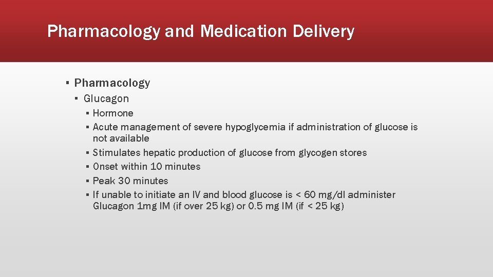 Pharmacology and Medication Delivery ▪ Pharmacology ▪ Glucagon ▪ Hormone ▪ Acute management of