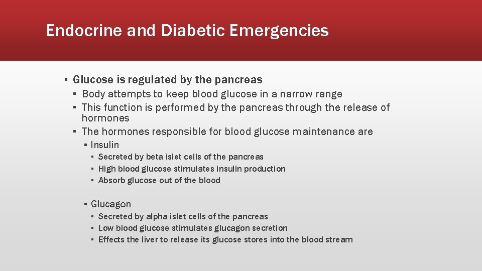 Endocrine and Diabetic Emergencies ▪ Glucose is regulated by the pancreas ▪ Body attempts