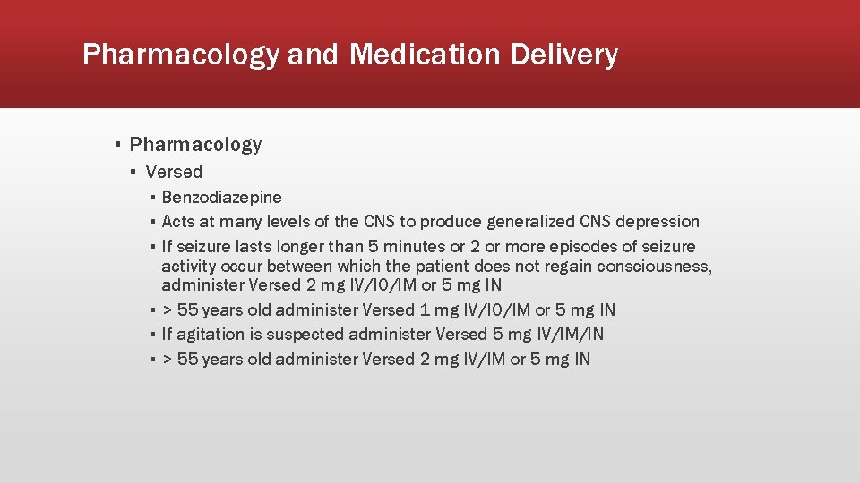 Pharmacology and Medication Delivery ▪ Pharmacology ▪ Versed ▪ Benzodiazepine ▪ Acts at many