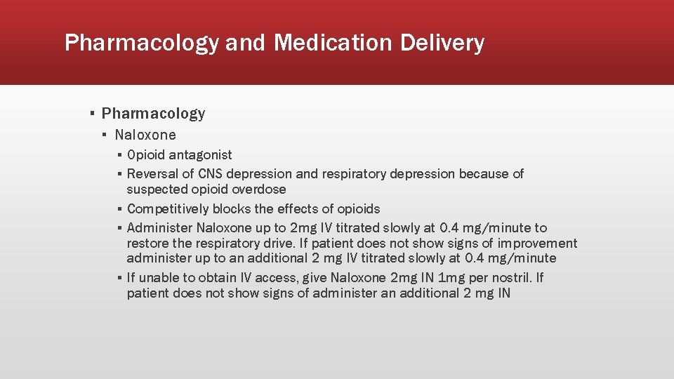 Pharmacology and Medication Delivery ▪ Pharmacology ▪ Naloxone ▪ Opioid antagonist ▪ Reversal of