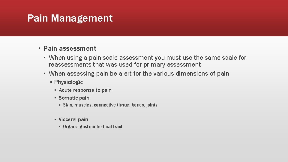 Pain Management ▪ Pain assessment ▪ When using a pain scale assessment you must