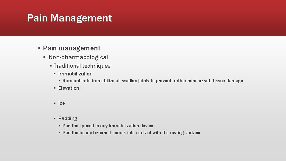 Pain Management ▪ Pain management ▪ Non-pharmacological ▪ Traditional techniques ▪ Immobilization ▪ Remember