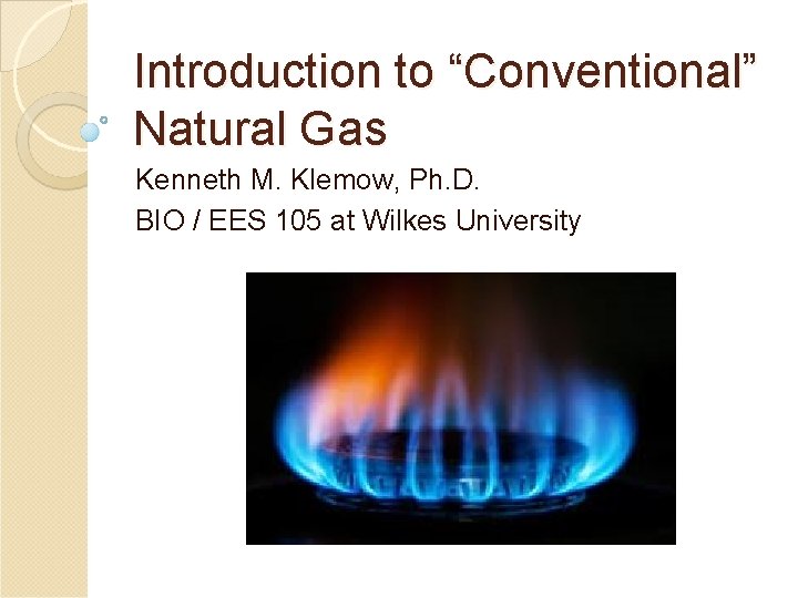 Introduction to Conventional Natural Gas Kenneth M Klemow
