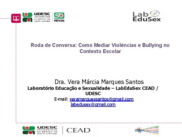 Roda de Conversa: Como Mediar Violências e Bullying no Contexto Escolar Dra. Vera Márcia