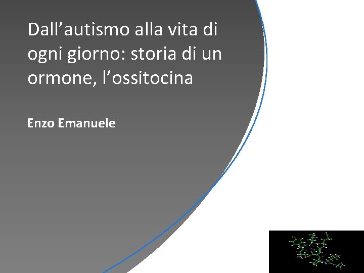 Dall’autismo alla vita di ogni giorno: storia di un ormone, l’ossitocina Enzo Emanuele YOURLOGO