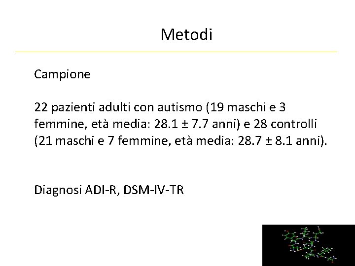 Metodi Campione 22 pazienti adulti con autismo (19 maschi e 3 femmine, età media: