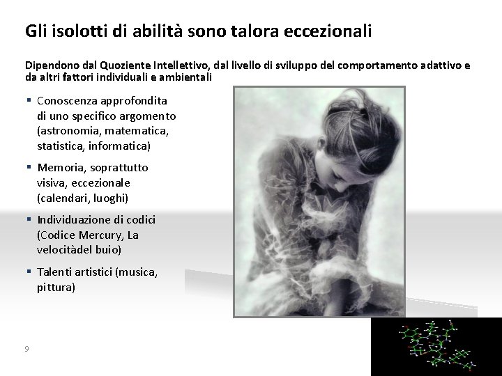 Gli isolotti di abilità sono talora eccezionali Dipendono dal Quoziente Intellettivo, dal livello di