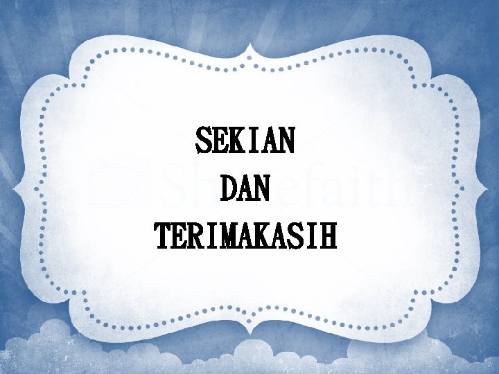 SEKIAN DAN TERIMAKASIH SEKIAN DAN TERIMAKASIH