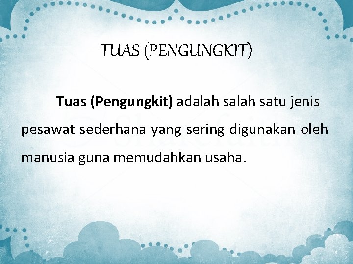TUAS (PENGUNGKIT) Tuas (Pengungkit) adalah satu jenis pesawat sederhana yang sering digunakan oleh manusia TUAS (PENGUNGKIT) Tuas (Pengungkit) adalah satu jenis pesawat sederhana yang sering digunakan oleh manusia