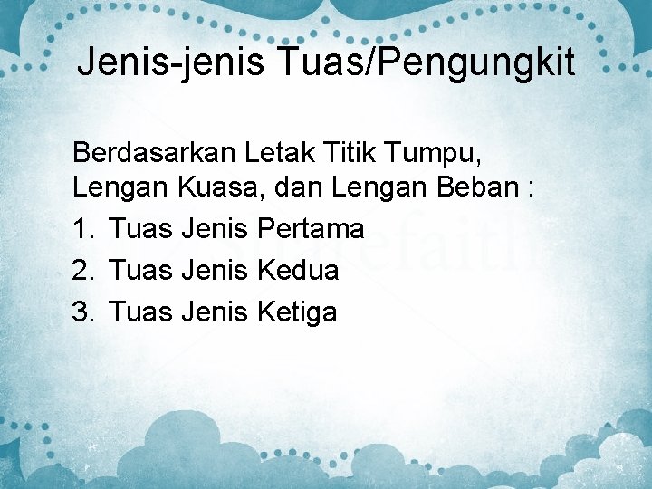 Jenis-jenis Tuas/Pengungkit Berdasarkan Letak Titik Tumpu, Lengan Kuasa, dan Lengan Beban : 1. Tuas