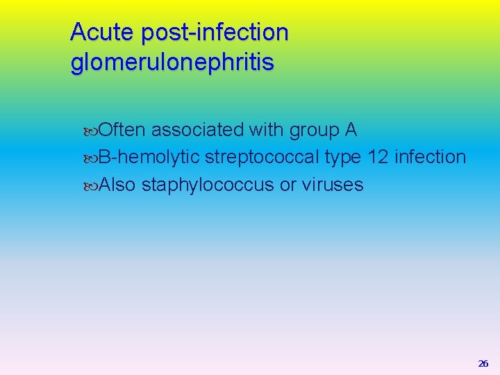 Acute post-infection glomerulonephritis Often associated with group A B-hemolytic streptococcal type 12 infection Also