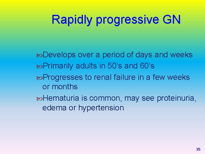 Rapidly progressive GN Develops over a period of days and weeks Primarily adults in