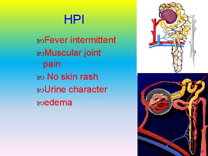 HPI Fever intermittent Muscular joint pain No skin rash Urine character edema 53 