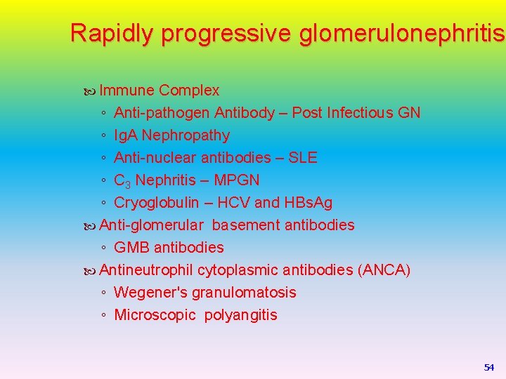 Rapidly progressive glomerulonephritis Immune Complex ◦ Anti-pathogen Antibody – Post Infectious GN ◦ Ig.