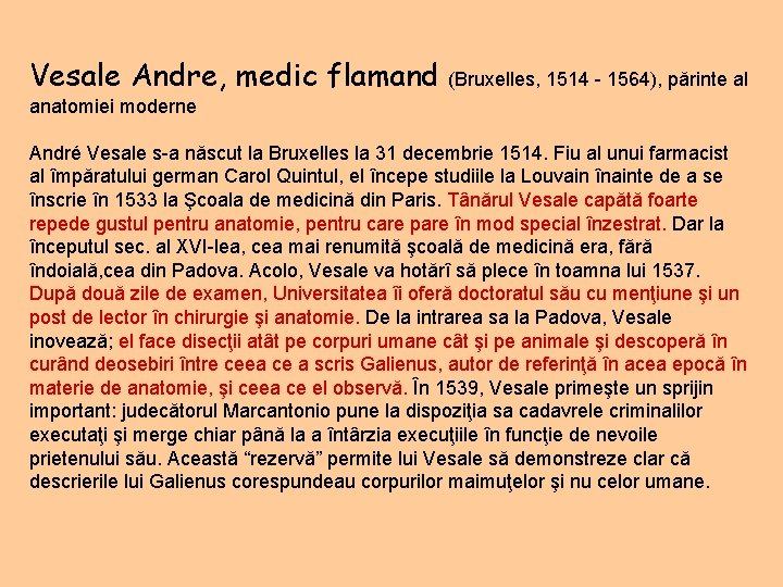 Vesale Andre, medic flamand (Bruxelles, 1514 - 1564), părinte al anatomiei moderne André Vesale