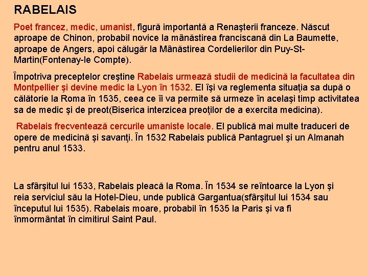 RABELAIS Poet francez, medic, umanist, figură importantă a Renaşterii franceze. Născut aproape de Chinon,