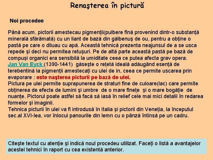 Renaşterea în pictură Noi procedee Până acum, pictorii amestecau pigmenţii(pulbere fină provenind dintr-o substanţă