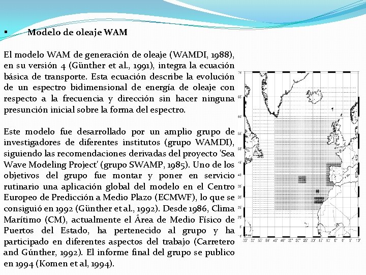 § Modelo de oleaje WAM El modelo WAM de generación de oleaje (WAMDI, 1988),