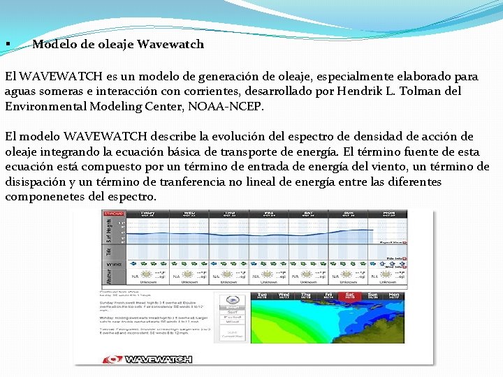§ Modelo de oleaje Wavewatch El WAVEWATCH es un modelo de generación de oleaje,