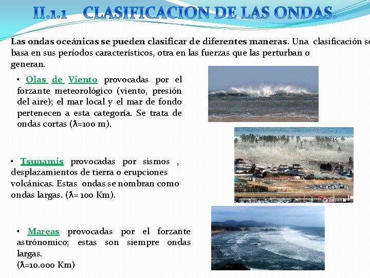 Las ondas oceánicas se pueden clasificar de diferentes maneras. Una clasificación se basa en