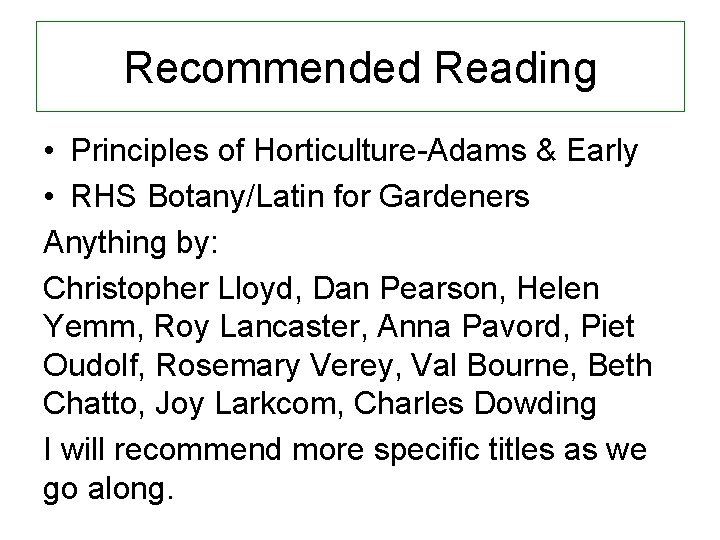 Recommended Reading • Principles of Horticulture-Adams & Early • RHS Botany/Latin for Gardeners Anything