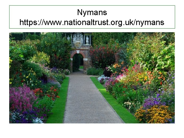 Nymans https: //www. nationaltrust. org. uk/nymans 