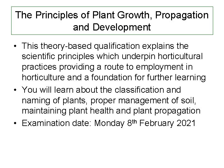 The Principles of Plant Growth, Propagation and Development • This theory-based qualification explains the