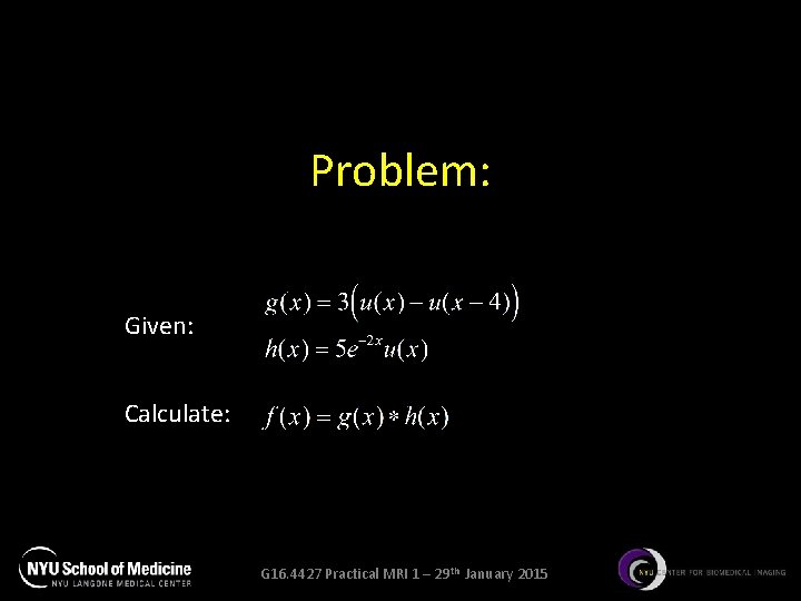 Problem: Given: Calculate: G 16. 4427 Practical MRI 1 – 29 th January 2015
