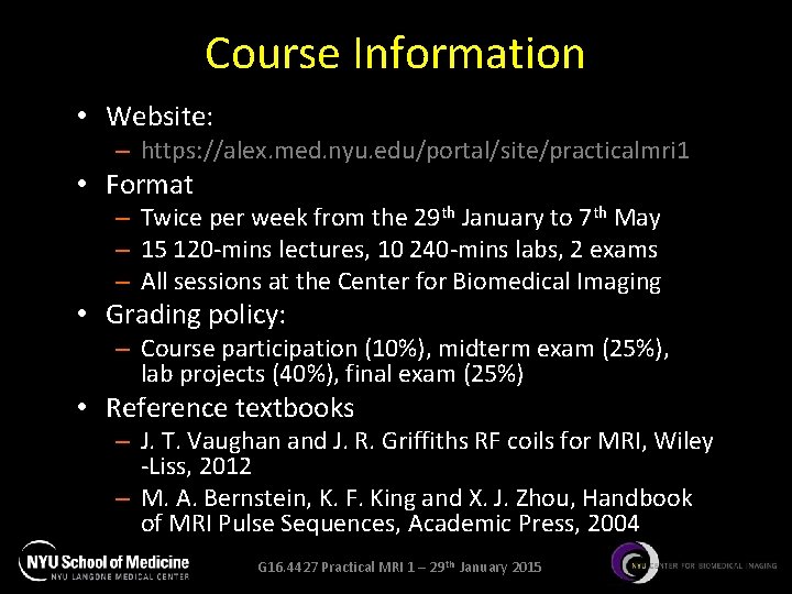 Course Information • Website: – https: //alex. med. nyu. edu/portal/site/practicalmri 1 • Format –