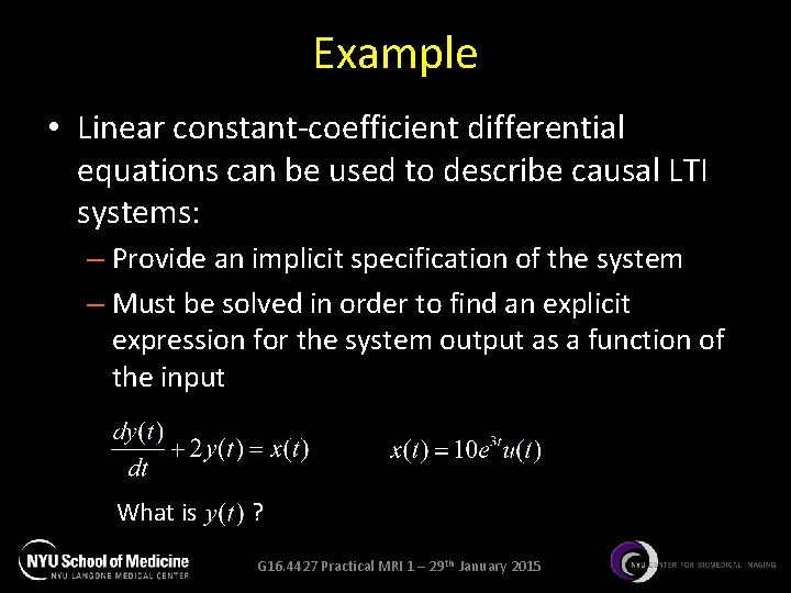 Example • Linear constant-coefficient differential equations can be used to describe causal LTI systems: