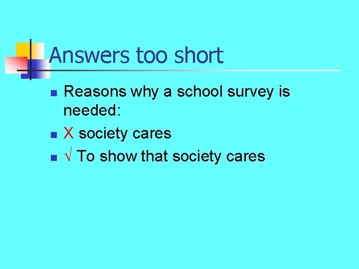 Answers too short n n n Reasons why a school survey is needed: X