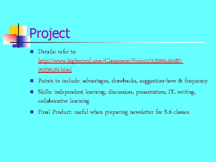 Project n n Details: refer to http: //www. highwired. com/Classroom/Project/0, 2069, 4048795036, 00. html